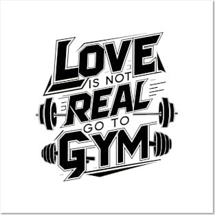 Love is Not Real, Go to Gym Shirt - Funny Fitness Typography Tee Posters and Art